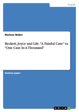 Beckett, Joyce and Life. "A Painful Case" vs. "One Case In A Thousand"