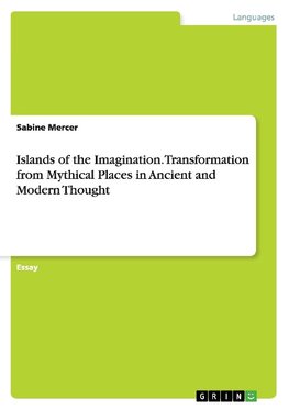 Islands of the Imagination. Transformation from Mythical Places in Ancient and Modern Thought