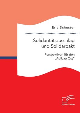 Solidaritätszuschlag und Solidarpakt: Perspektiven für den "Aufbau Ost" nach 2019