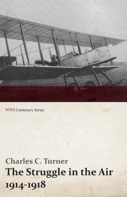 The Struggle in the Air 1914-1918 (WWI Centenary Series)