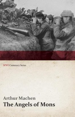 The Angels of Mons - The Bowmen and Other Legends of the War (WWI Centenary Series)