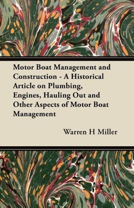 Motor Boat Management and Construction - A Historical Article on Plumbing, Engines, Hauling Out and Other Aspects of Motor Boat Management