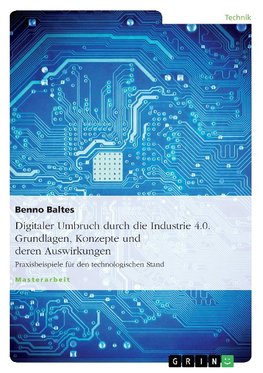 Digitaler Umbruch durch die Industrie 4.0. Grundlagen, Konzepte und deren Auswirkungen