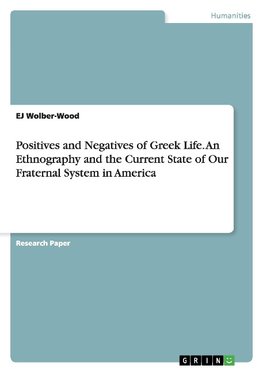 Positives and Negatives of Greek Life. An Ethnography and the Current State of Our Fraternal System in America