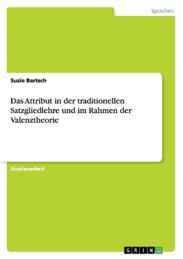 Das Attribut in der traditionellen Satzgliedlehre und im Rahmen der Valenztheorie