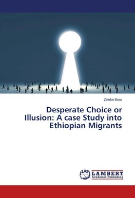 Desperate Choice or Illusion: A case Study into Ethiopian Migrants