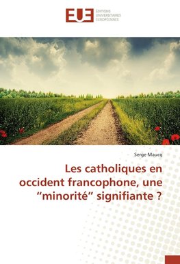 Les catholiques en occident francophone, une "minorité" signifiante ?