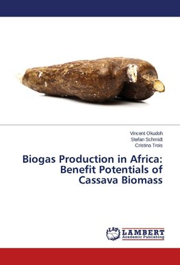 Biogas Production in Africa: Benefit Potentials of Cassava Biomass