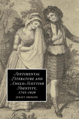 Sentimental Literature and Anglo-Scottish Identity,             1745-1820