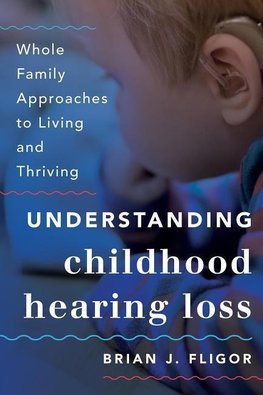 Fligor, B: Understanding Childhood Hearing Loss