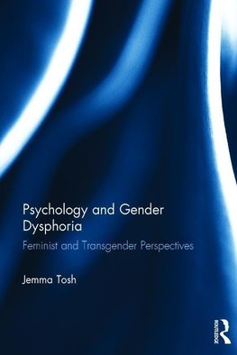 Tosh, J: Psychology and Gender Dysphoria