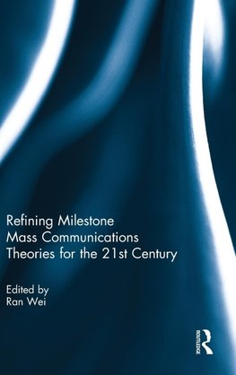 Refining Milestone Mass Communications Theories for the 21st Century