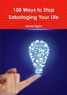 100 Ways to Stop Sabotaging Your Life