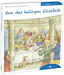 Von der heiligen Elisabeth den Kindern erzählt