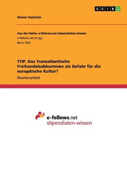 TTIP. Das Transatlantische Freihandelsabkommen als Gefahr für die europäische Kultur?