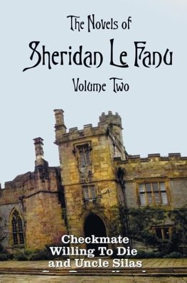 The Novels of Sheridan Le Fanu, Volume Two, including (complete and unabridged