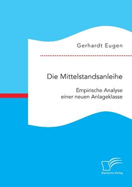 Die Mittelstandsanleihe: Empirische Analyse einer neuen Anlageklasse