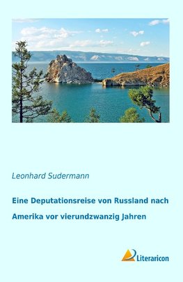 Eine Deputationsreise von Russland nach Amerika vor vierundzwanzig Jahren