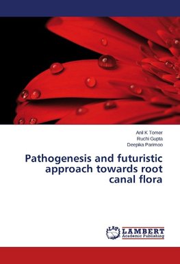 Pathogenesis and futuristic approach towards root canal flora