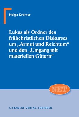 Lukas als Ordner des frühchristlichen Diskurses um "Armut und Reichtum" und den "Umgang mit materiellen Gütern"