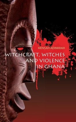 Witchcraft, Witches, and Violence in Ghana