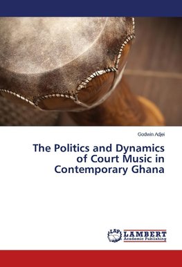 The Politics and Dynamics of Court Music in Contemporary Ghana