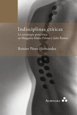 Indisciplinas críticas. La estrategia poscrítica en Margarita Mateo Palmer y Julio Ramos