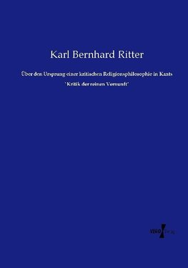 Über den Ursprung einer kritischen Religionsphilosophie in Kants `Kritik der reinen Vernunft´