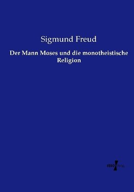 Der Mann Moses und die monotheistische Religion