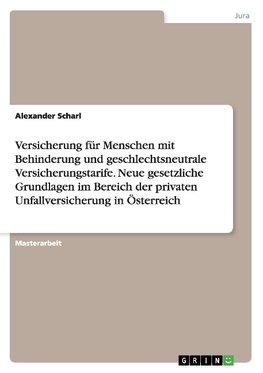 Versicherung für Menschen mit Behinderung und geschlechtsneutrale Versicherungstarife. Neue gesetzliche Grundlagen im Bereich der privaten Unfallversicherung in Österreich