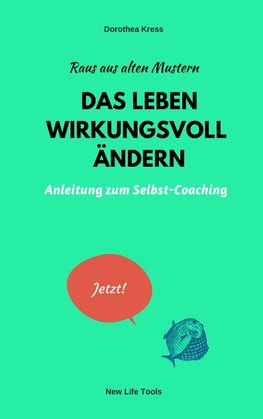 Raus aus alten Mustern: Das Leben wirkungsvoll ändern