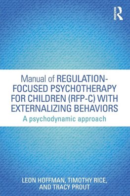 Manual of Regulation-Focused Psychotherapy for Children (RFP-C) with Externalizing Behaviors