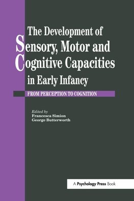 The Development Of Sensory, Motor And Cognitive Capacities In Early Infancy