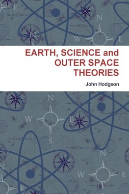 EARTH, SCIENCE and OUTER SPACE THEORIES