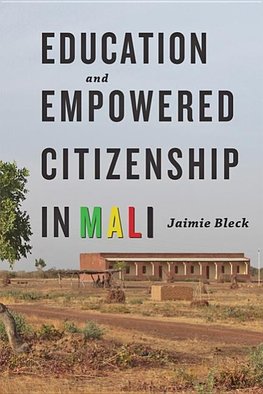 Bleck, J: Education and Empowered Citizenship in Mali