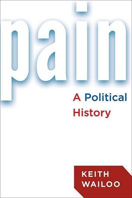 Wailoo, K: Pain - A Political History