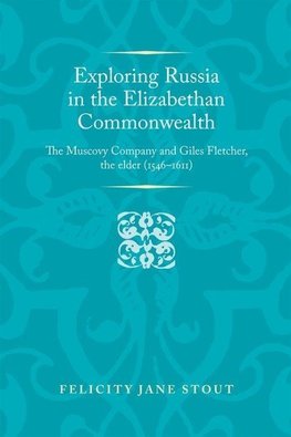 Stout, F: Exploring Russia in the Elizabethan commonwealth