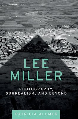 Lee Miller: Photography, Surrealism, and Beyond