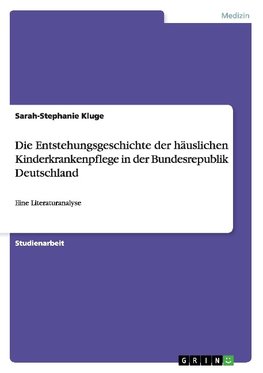 Die Entstehungsgeschichte der häuslichen Kinderkrankenpflege in der Bundesrepublik Deutschland