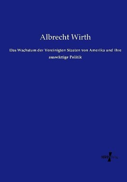 Das Wachstum der Vereinigten Staaten von Amerika und ihre auswärtige Politik