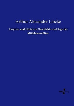 Assyrien und Ninive in Geschichte und Sage der Mittelmeervölker