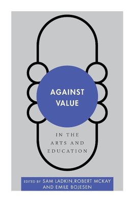 Against Value in the Arts and Education