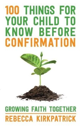 100 Things for Your Child to Know Before Confirmation