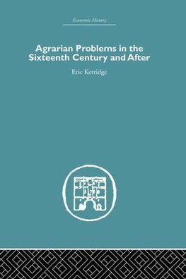 Kerridge, E: Agrarian Problems in the Sixteenth Century and