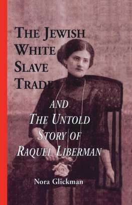 The Jewish White Slave Trade and the Untold Story of Raquel Liberman