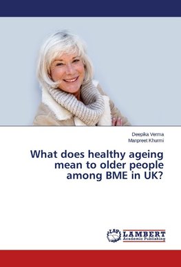 What does healthy ageing mean to older people among BME in UK?