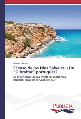 El caso de las Islas Salvajes: ¿Un "Gibraltar" portugués?