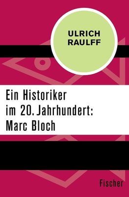 Ein Historiker im 20. Jahrhundert: Marc Bloch