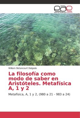 La filosofía como modo de saber en Aristóteles. Metafísica A, 1 y 2