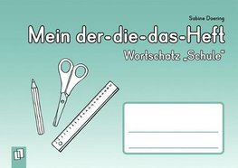 Mein Der-die-das-Heft: Wortschatz "Schule"